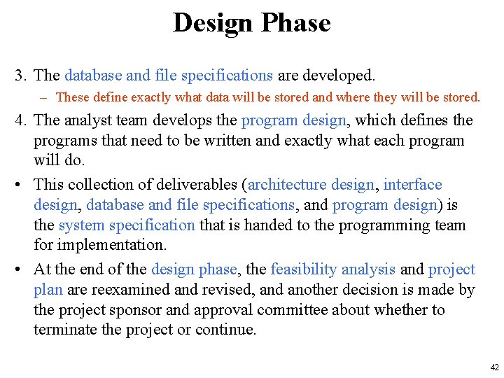 Design Phase 3. The database and file specifications are developed. – These define exactly