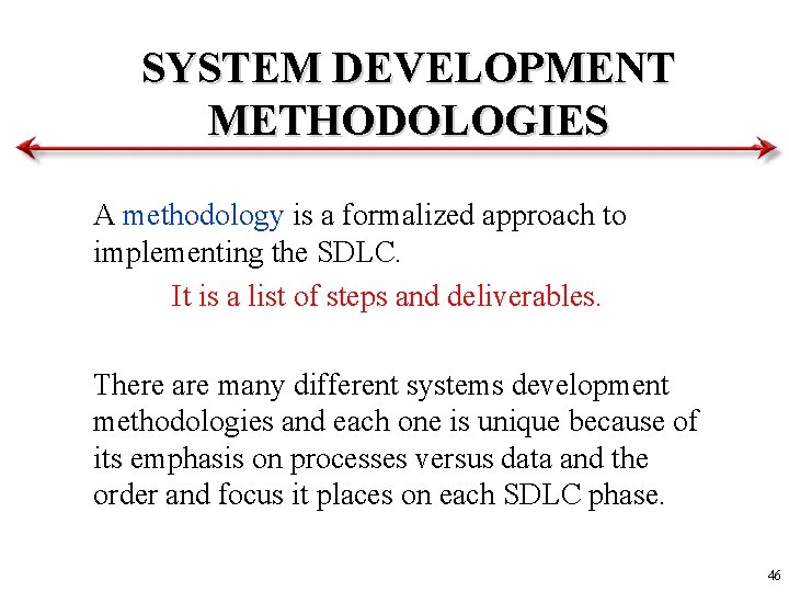 SYSTEM DEVELOPMENT METHODOLOGIES A methodology is a formalized approach to implementing the SDLC. It