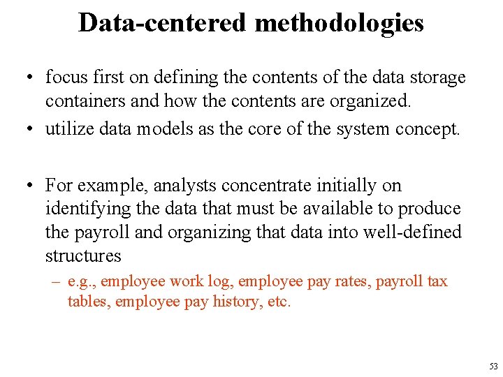 Data-centered methodologies • focus first on defining the contents of the data storage containers