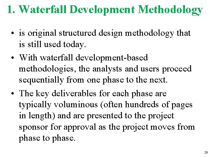1. Waterfall Development Methodology • is original structured design methodology that is still used