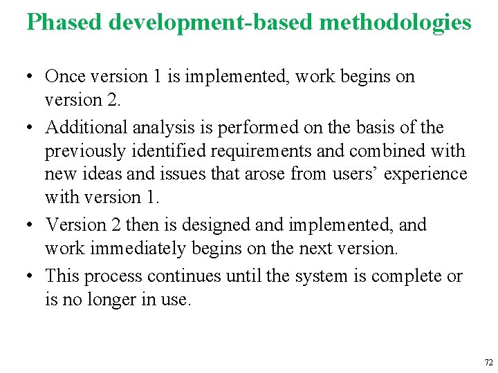 Phased development-based methodologies • Once version 1 is implemented, work begins on version 2.
