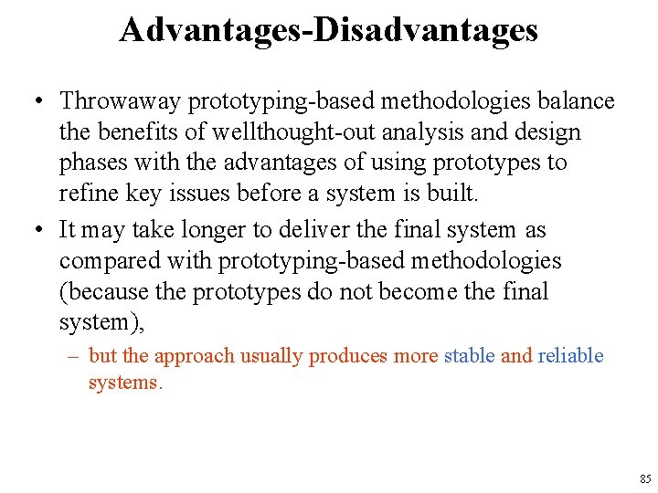 Advantages-Disadvantages • Throwaway prototyping-based methodologies balance the benefits of wellthought-out analysis and design phases