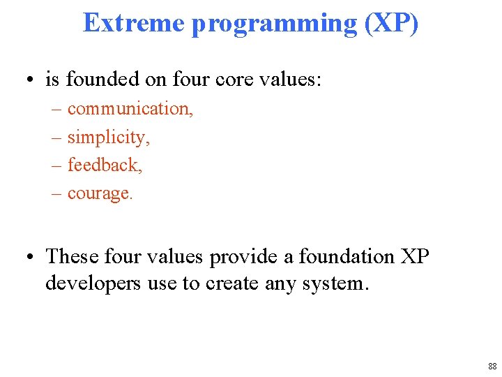 Extreme programming (XP) • is founded on four core values: – communication, – simplicity,