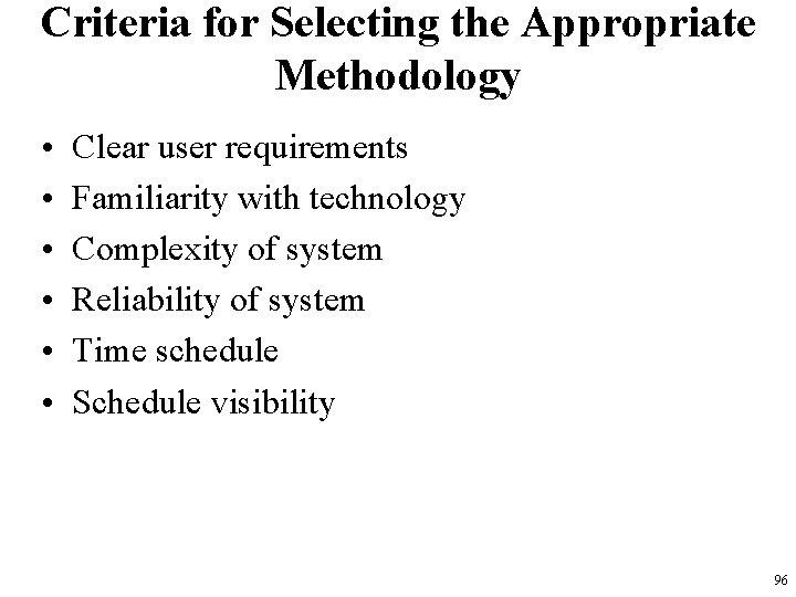 Criteria for Selecting the Appropriate Methodology • • • Clear user requirements Familiarity with