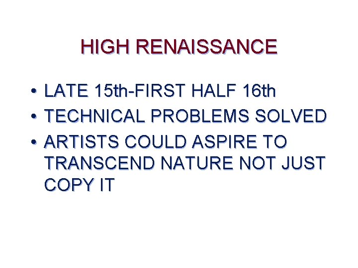 HIGH RENAISSANCE • LATE 15 th-FIRST HALF 16 th • TECHNICAL PROBLEMS SOLVED •