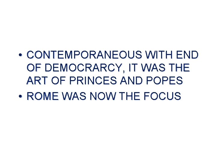  • CONTEMPORANEOUS WITH END OF DEMOCRARCY, IT WAS THE ART OF PRINCES AND