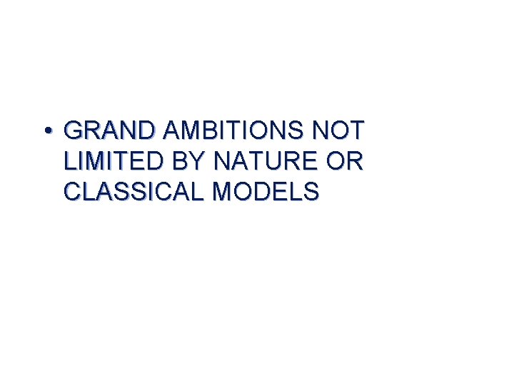  • GRAND AMBITIONS NOT LIMITED BY NATURE OR CLASSICAL MODELS 