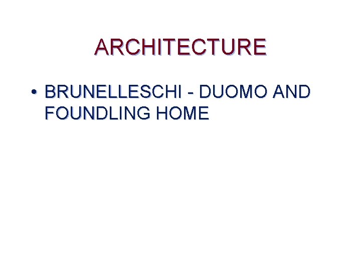 ARCHITECTURE • BRUNELLESCHI - DUOMO AND FOUNDLING HOME 