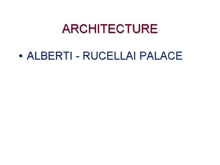 ARCHITECTURE • ALBERTI - RUCELLAI PALACE 