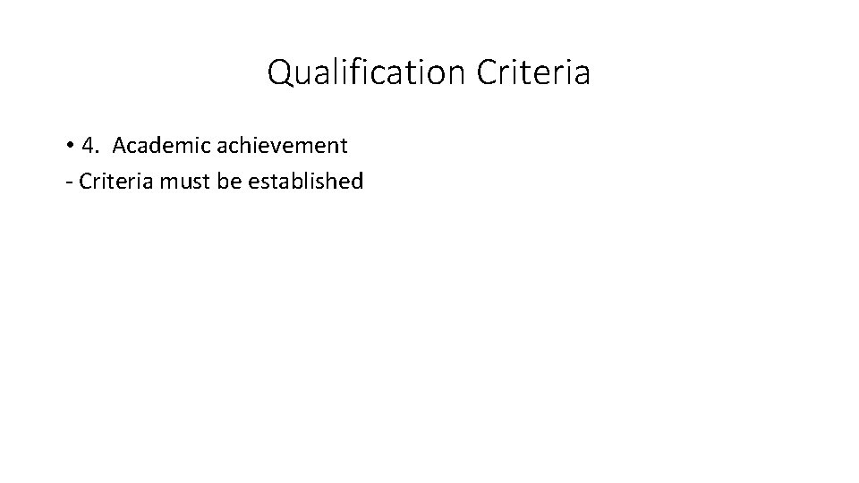 Qualification Criteria • 4. Academic achievement - Criteria must be established 