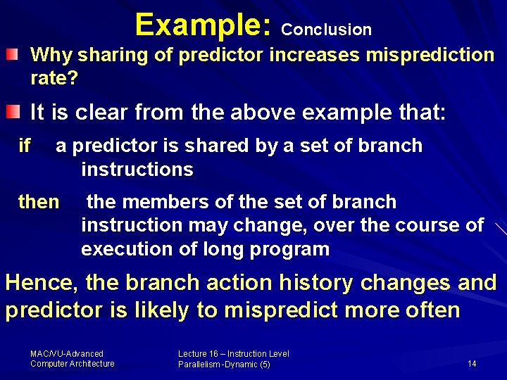 Example: Conclusion Why sharing of predictor increases misprediction rate? It is clear from the