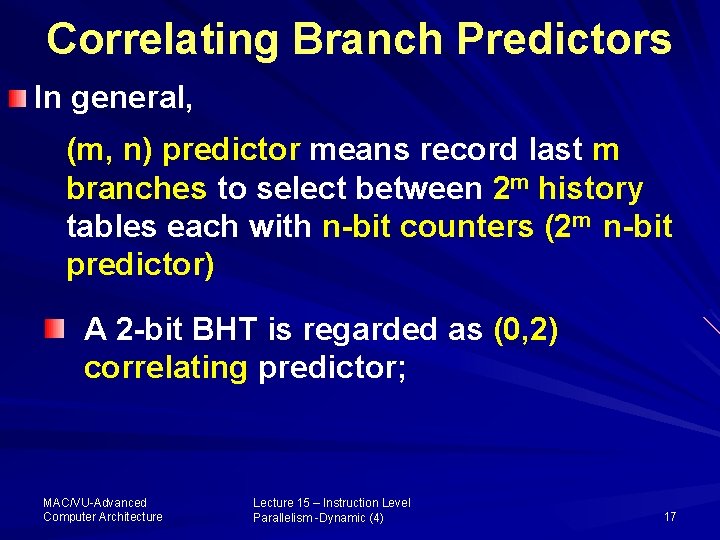 Correlating Branch Predictors In general, (m, n) predictor means record last m branches to