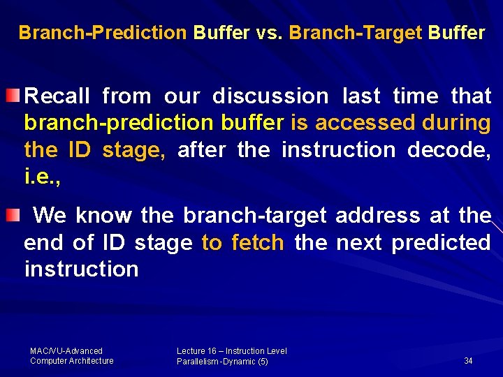 Branch-Prediction Buffer vs. Branch-Target Buffer Recall from our discussion last time that branch-prediction buffer