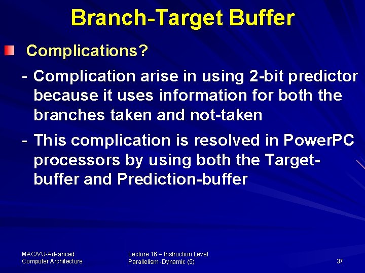 Branch-Target Buffer Complications? - Complication arise in using 2 -bit predictor because it uses