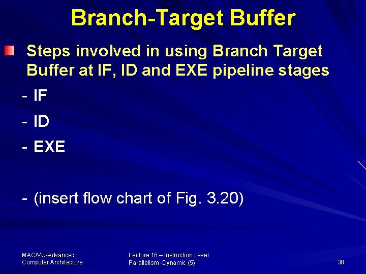 Branch-Target Buffer Steps involved in using Branch Target Buffer at IF, ID and EXE