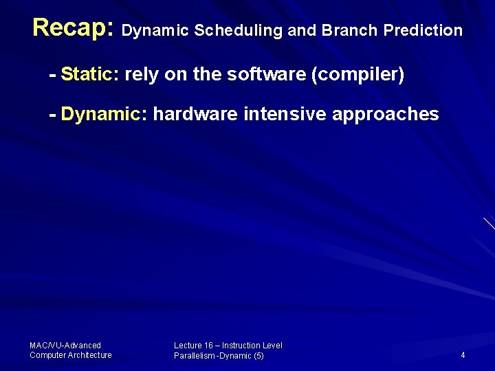 Recap: Dynamic Scheduling and Branch Prediction - Static: rely on the software (compiler) -
