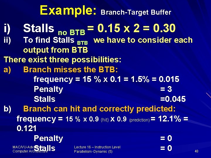 Example: Branch-Target Buffer i) ii) Stalls no BTB = 0. 15 x 2 =