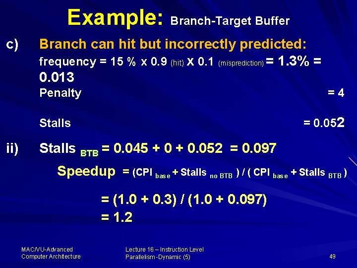 Example: Branch-Target Buffer c) Branch can hit but incorrectly predicted: frequency = 15 %