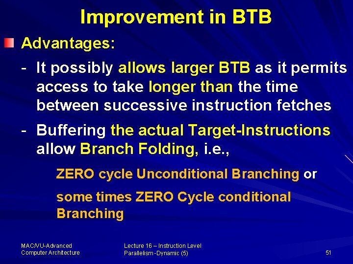 Improvement in BTB Advantages: - It possibly allows larger BTB as it permits access