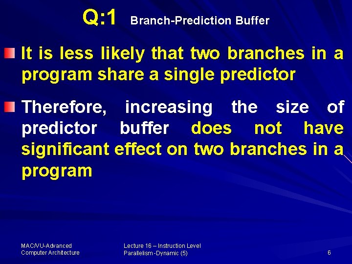 Q: 1 Branch-Prediction Buffer It is less likely that two branches in a program