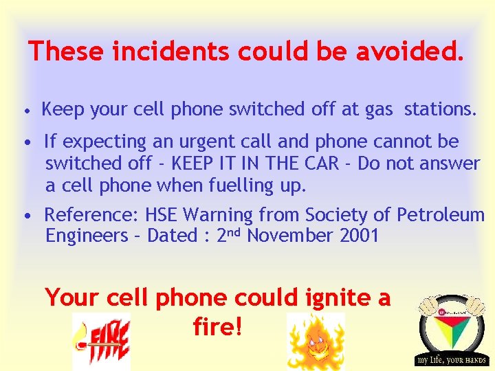 These incidents could be avoided. • Keep your cell phone switched off at gas