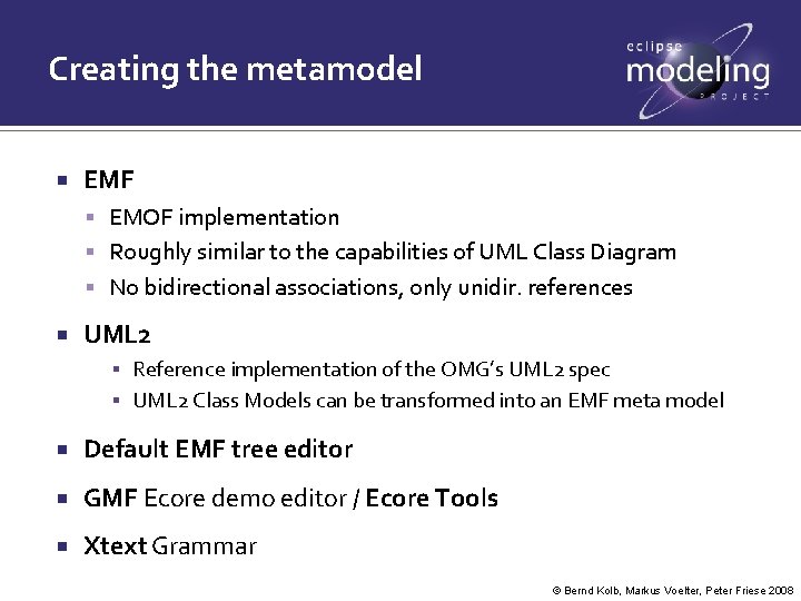 Creating the metamodel EMF EMOF implementation Roughly similar to the capabilities of UML Class