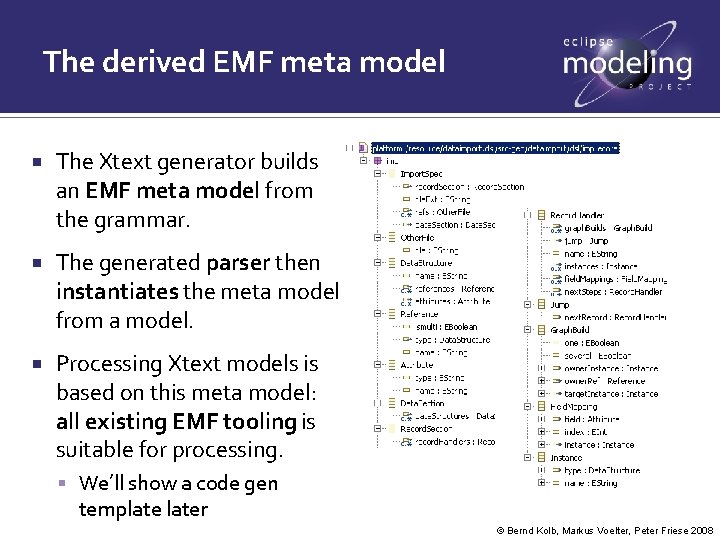 The derived EMF meta model The Xtext generator builds an EMF meta model from