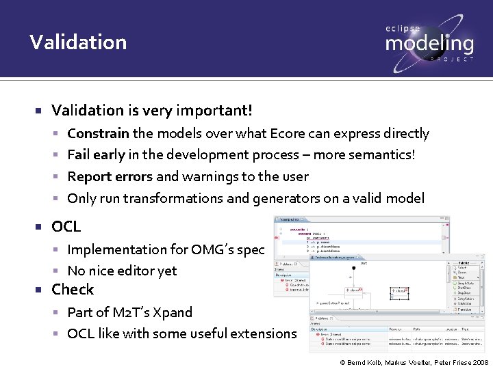 Validation is very important! Constrain the models over what Ecore can express directly Fail