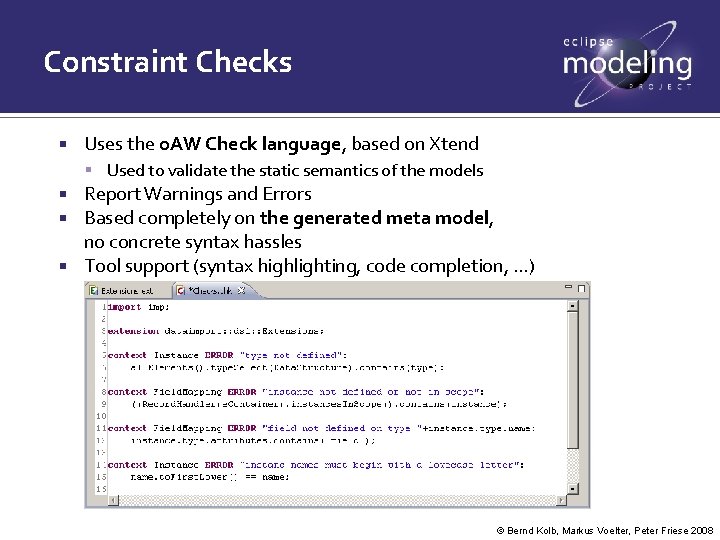 Constraint Checks Uses the o. AW Check language, based on Xtend Used to validate