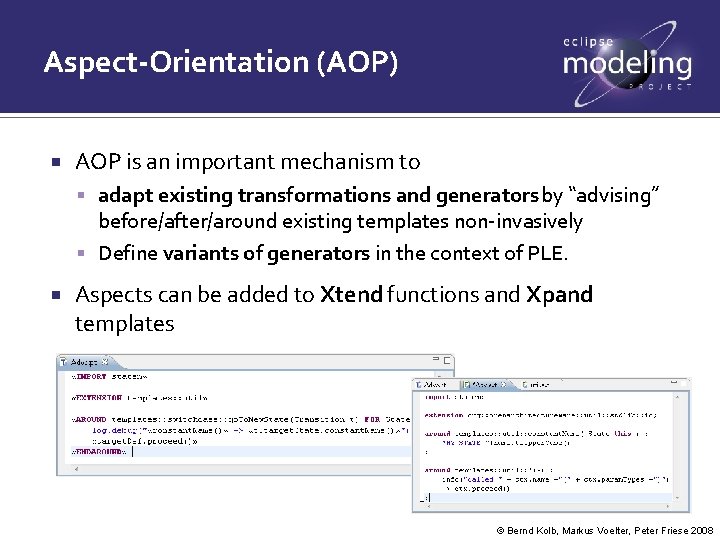 Aspect-Orientation (AOP) AOP is an important mechanism to adapt existing transformations and generators by