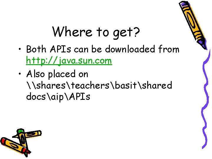 Where to get? • Both APIs can be downloaded from http: //java. sun. com