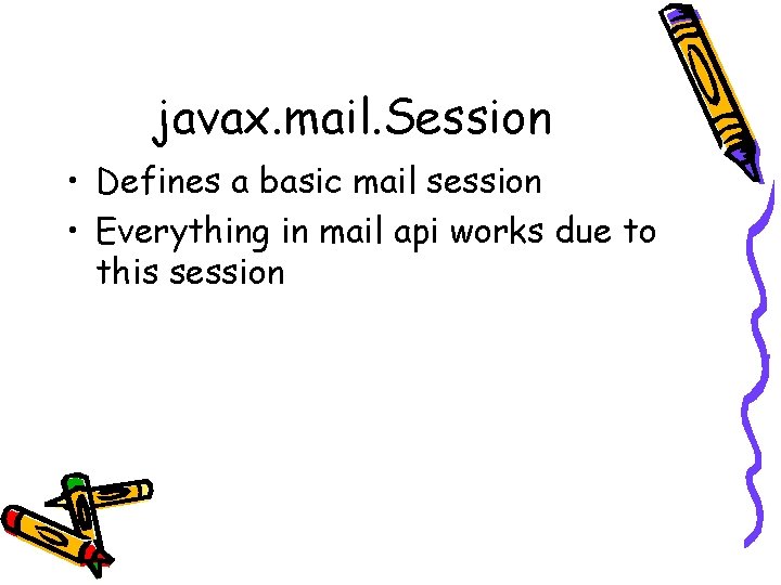 javax. mail. Session • Defines a basic mail session • Everything in mail api