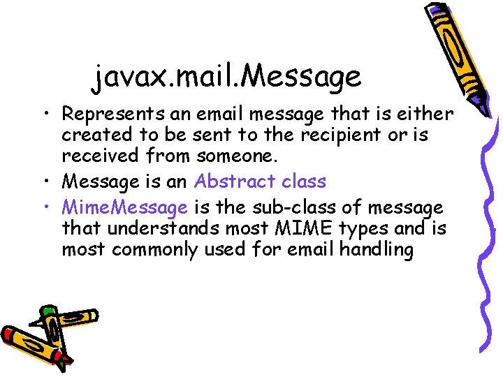 javax. mail. Message • Represents an email message that is either created to be