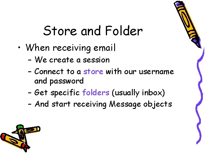 Store and Folder • When receiving email – We create a session – Connect