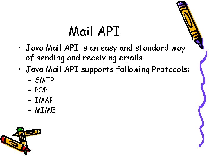 Mail API • Java Mail API is an easy and standard way of sending