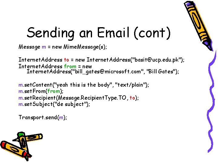 Sending an Email (cont) Message m = new Mime. Message(s); Internet. Address to =