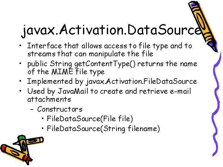 javax. Activation. Data. Source • Interface that allows access to file type and to