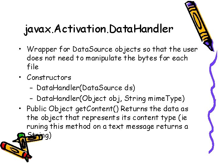 javax. Activation. Data. Handler • Wrapper for Data. Source objects so that the user