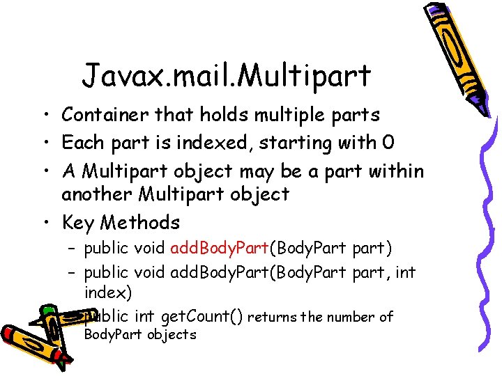 Javax. mail. Multipart • Container that holds multiple parts • Each part is indexed,