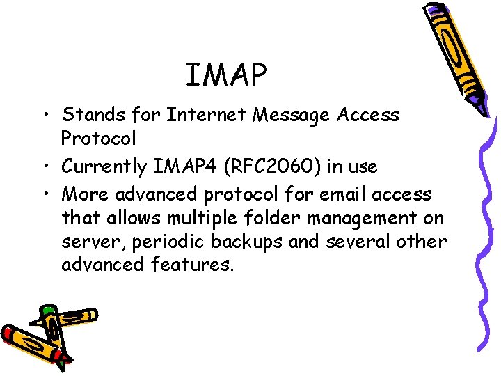 IMAP • Stands for Internet Message Access Protocol • Currently IMAP 4 (RFC 2060)