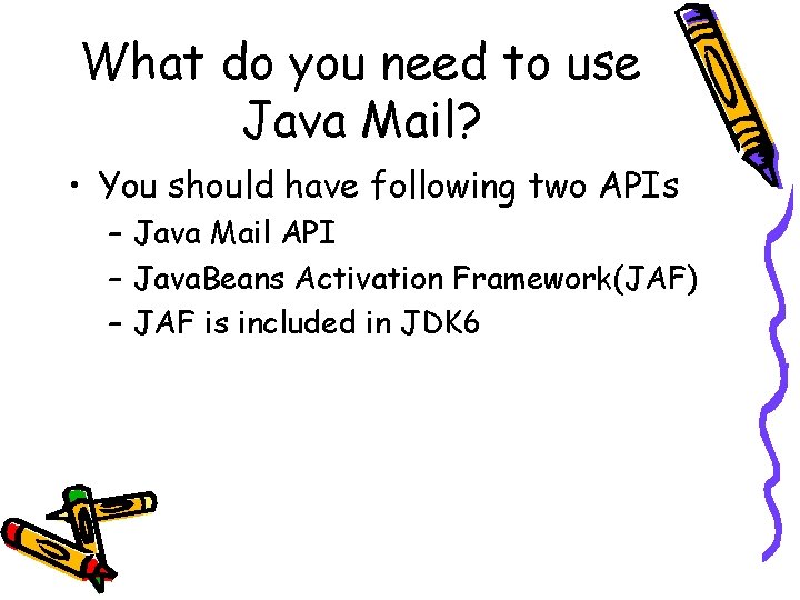 What do you need to use Java Mail? • You should have following two