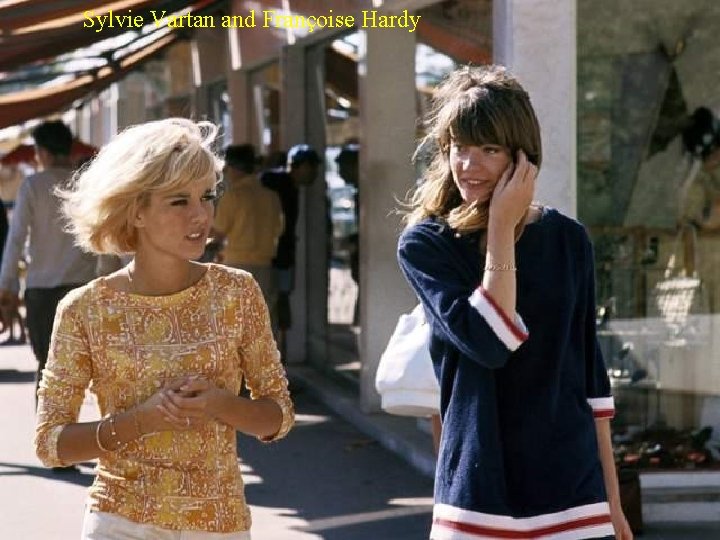 Sylvie Vartan and Françoise Hardy 