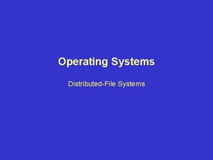 Operating Systems Distributed-File Systems 