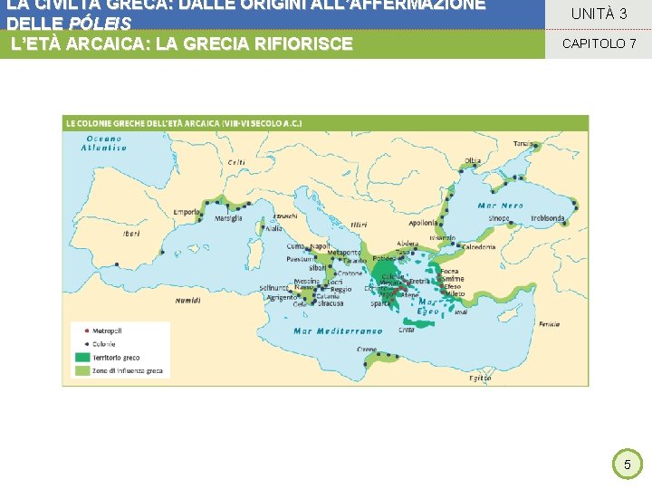 LA CIVILTÀ GRECA: DALLE ORIGINI ALL’AFFERMAZIONE DELLE PÓLEIS L’ETÀ ARCAICA: LA GRECIA RIFIORISCE UNITÀ