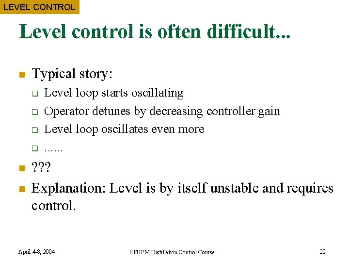 LEVEL CONTROL Level control is often difficult. . . n Typical story: q q