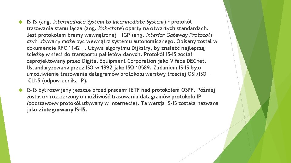  IS-IS (ang. Intermediate System to Intermediate System) – protokół trasowania stanu łącza (ang.