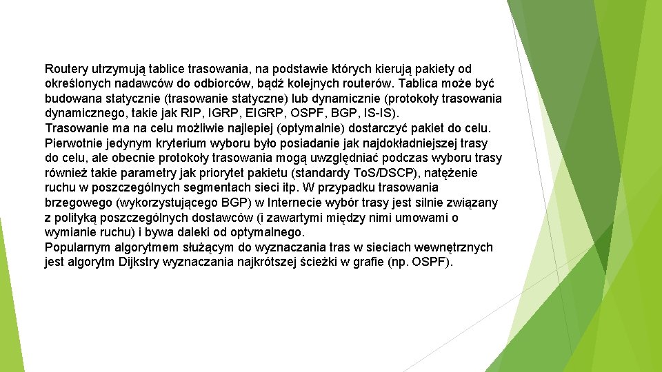 Routery utrzymują tablice trasowania, na podstawie których kierują pakiety od określonych nadawców do odbiorców,