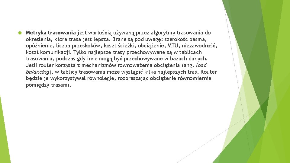  Metryka trasowania jest wartością używaną przez algorytmy trasowania do określenia, która trasa jest