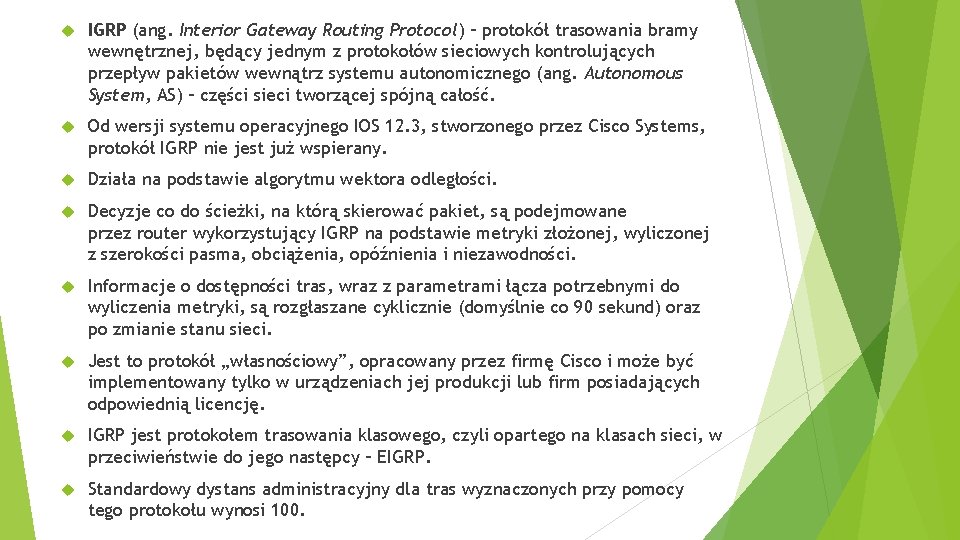  IGRP (ang. Interior Gateway Routing Protocol) – protokół trasowania bramy wewnętrznej, będący jednym