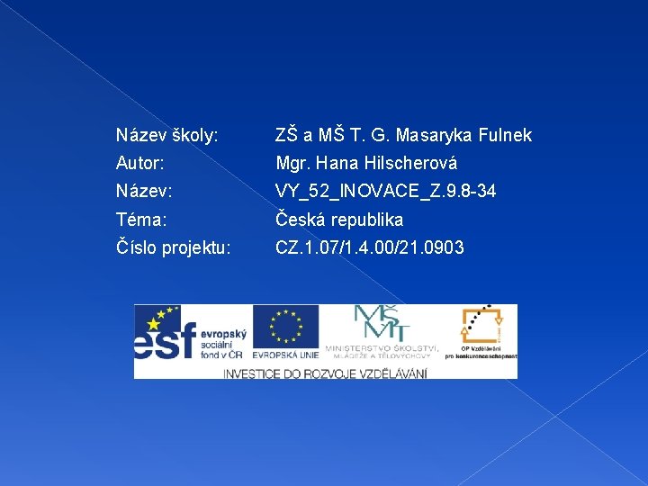 Název školy: ZŠ a MŠ T. G. Masaryka Fulnek Autor: Mgr. Hana Hilscherová Název: Název školy: ZŠ a MŠ T. G. Masaryka Fulnek Autor: Mgr. Hana Hilscherová Název: